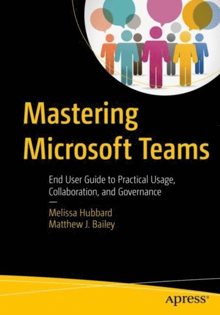 Matthew J. Bailey, Melissa Hubbard - Mastering Microsoft Teams, E-bok