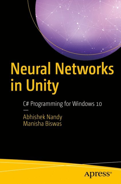 Manisha Biswas, Abhishek Nandy - Neural Networks in Unity, E-bok