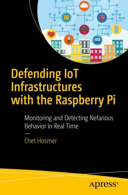 Chet Hosmer - Defending IoT Infrastructures with the Raspberry Pi, E-bok. Tillgänglighet: Lägg i varukorg