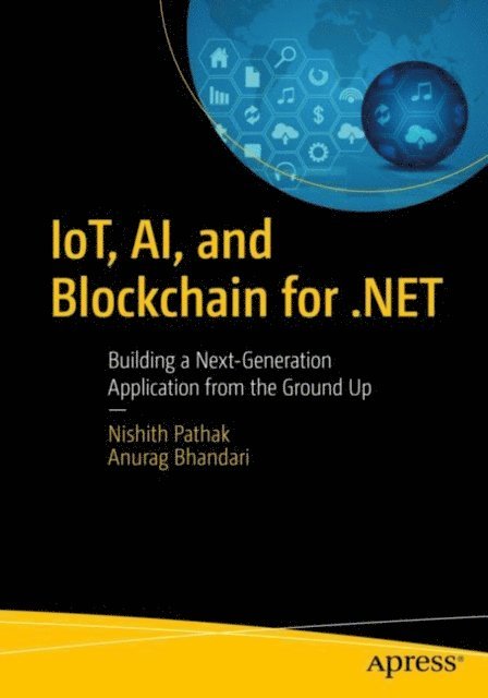 Anurag Bhandari, Nishith Pathak - IoT, AI, and Blockchain for .NET, E-bok