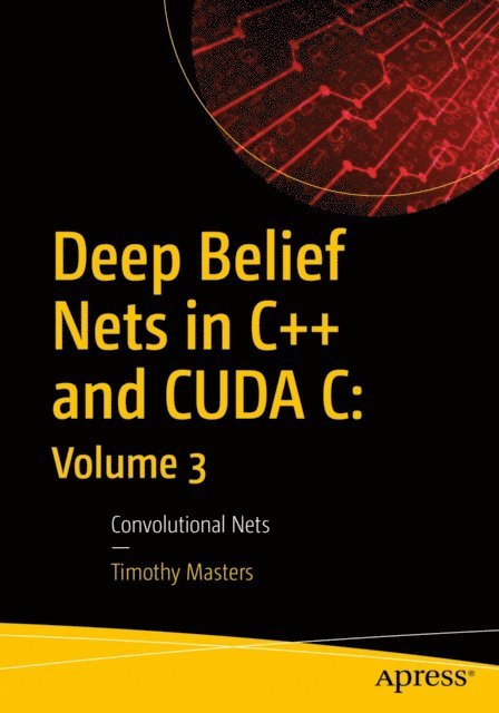 Timothy Masters - Deep Belief Nets in C++ and CUDA C: Volume 3, E-bok. Tillgänglighet: Lägg i varukorg