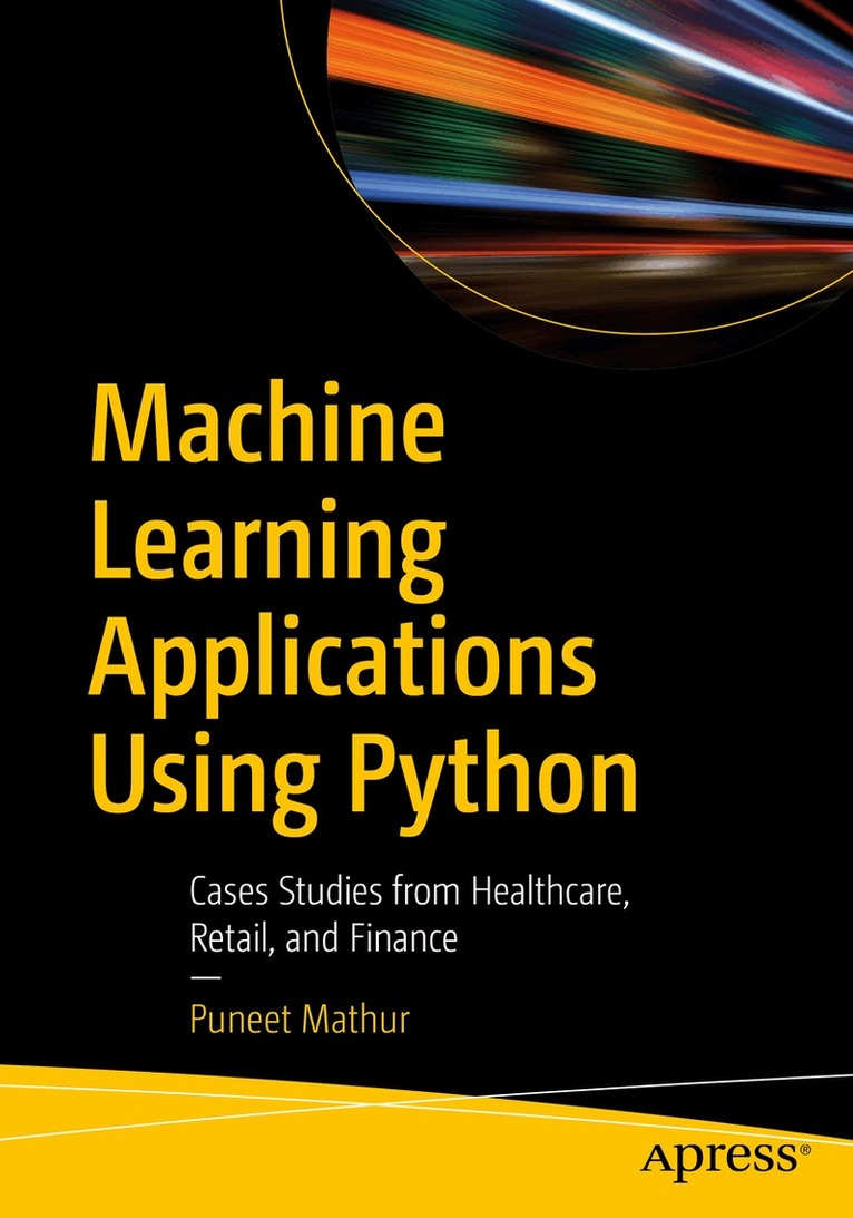 Puneet Mathur - Machine Learning Applications Using Python, Häftad. Tillgänglighet: Lägg i varukorg