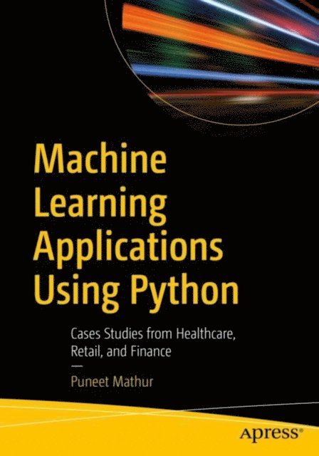 Puneet Mathur - Machine Learning Applications Using Python, E-bok. Tillgänglighet: Lägg i varukorg