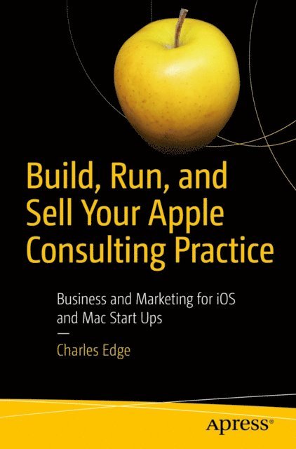 Charles Edge - Build, Run, and Sell Your Apple Consulting Practice, E-bok
