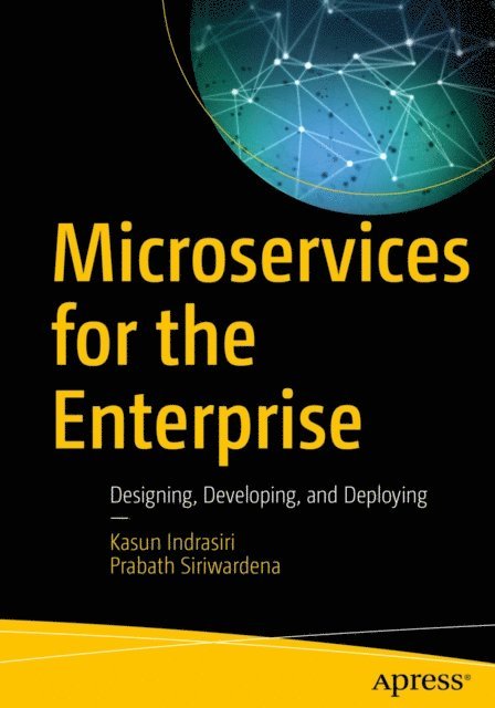 Prabath Siriwardena, Kasun Indrasiri - Microservices for the Enterprise, E-bok