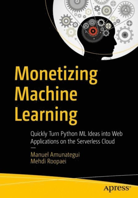 Mehdi Roopaei, Manuel Amunategui - Monetizing Machine Learning, E-bok. Tillgänglighet: Lägg i varukorg