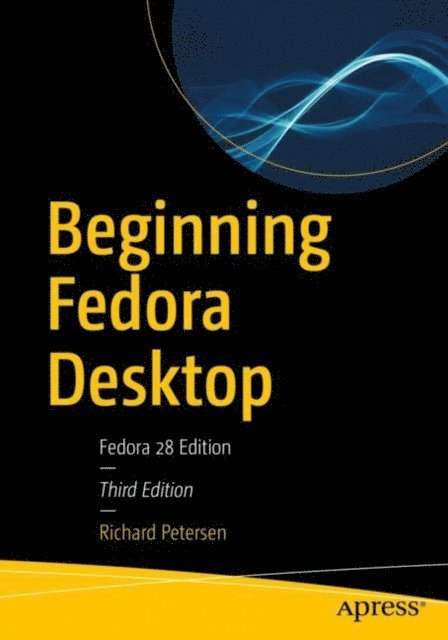 Richard Petersen - Beginning Fedora Desktop, E-bok
