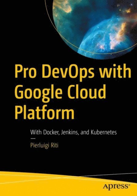 Pierluigi Riti - Pro DevOps with Google Cloud Platform, E-bok