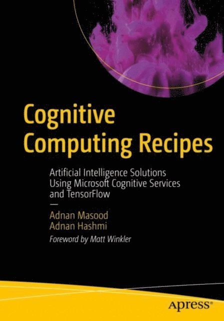 Adnan Hashmi, Adnan Masood - Cognitive Computing Recipes, E-bok