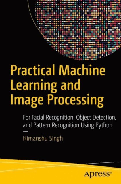 Himanshu Singh - Practical Machine Learning and Image Processing, E-bok