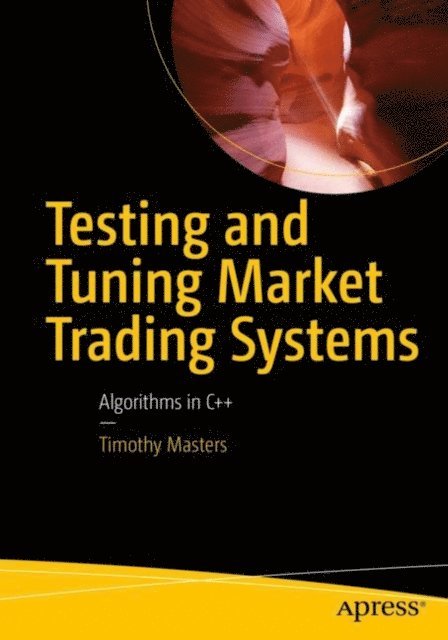 Timothy Masters - Testing and Tuning Market Trading Systems, E-bok. Tillgänglighet: Lägg i varukorg