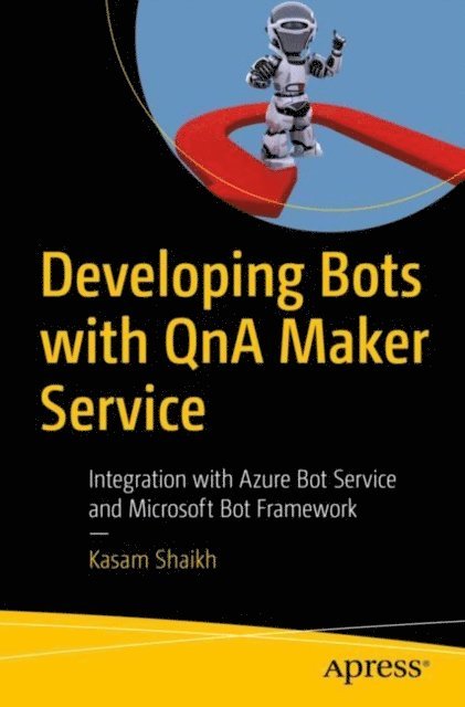 Kasam Shaikh - Developing Bots with QnA Maker Service, E-bok