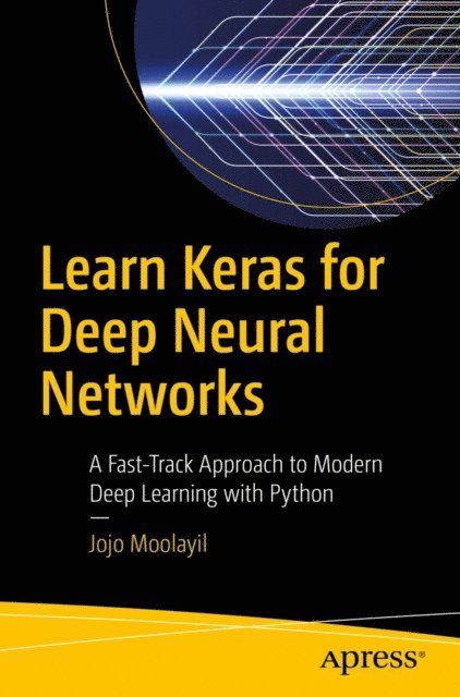 Jojo Moolayil - Learn Keras for Deep Neural Networks, E-bok