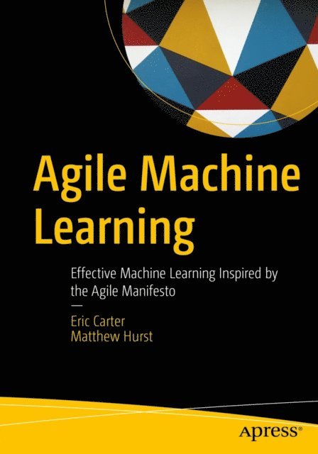 Matthew Hurst, Eric Carter - Agile Machine Learning, E-bok
