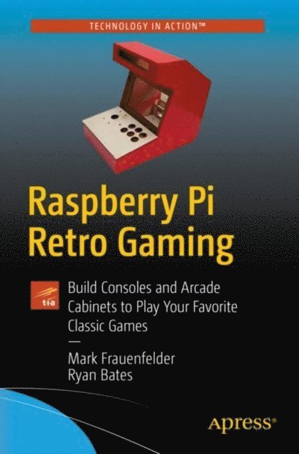 Ryan Bates, Mark Frauenfelder - Raspberry Pi Retro Gaming, E-bok