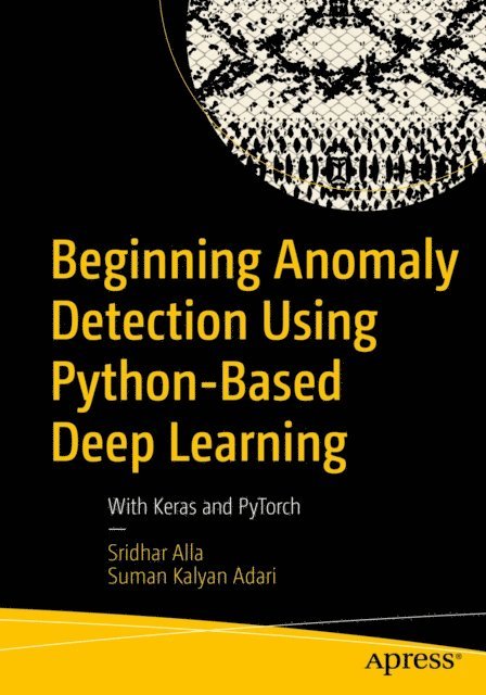 Suman Kalyan Adari, Sridhar Alla - Beginning Anomaly Detection Using Python-Based Deep Learning, E-bok