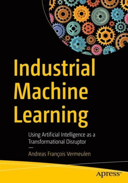 Andreas Francois Vermeulen - Industrial Machine Learning, E-bok
