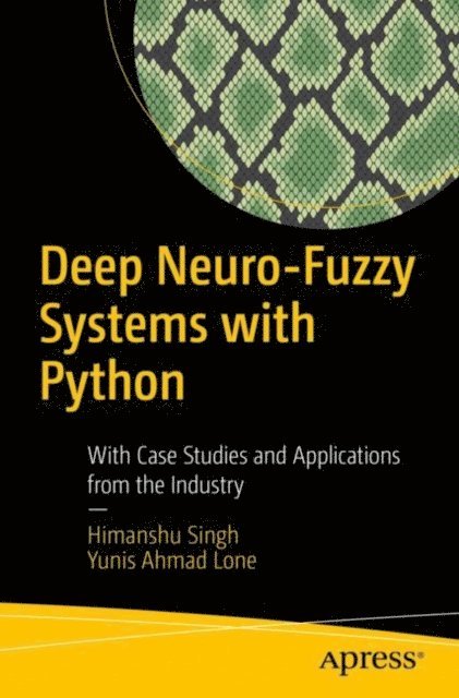 Yunis Ahmad Lone, Himanshu Singh - Deep Neuro-Fuzzy Systems with Python, E-bok