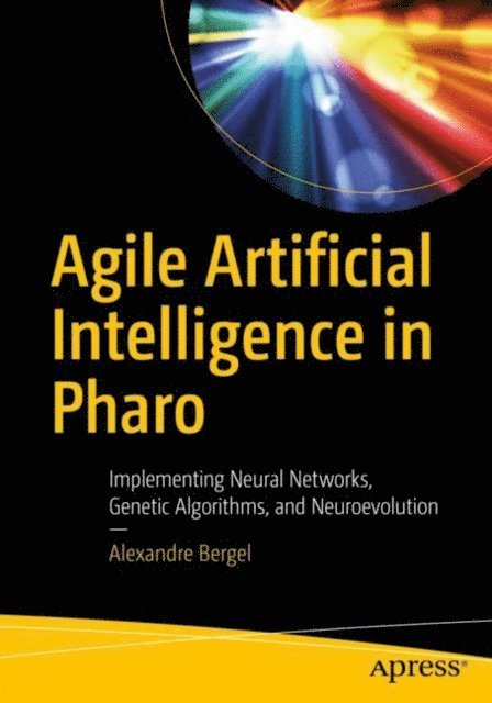 Alexandre Bergel - Agile Artificial Intelligence in Pharo, E-bok