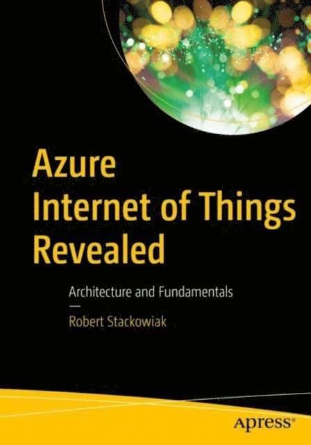 Robert Stackowiak - Azure Internet of Things Revealed, E-bok