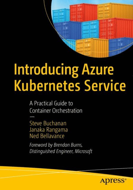 Ned Bellavance, Janaka Rangama, Steve Buchanan - Introducing Azure Kubernetes Service, E-bok