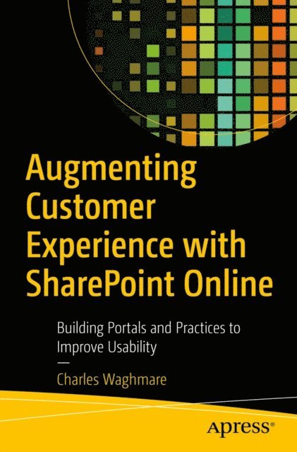 Charles Waghmare - Augmenting Customer Experience with SharePoint Online, E-bok