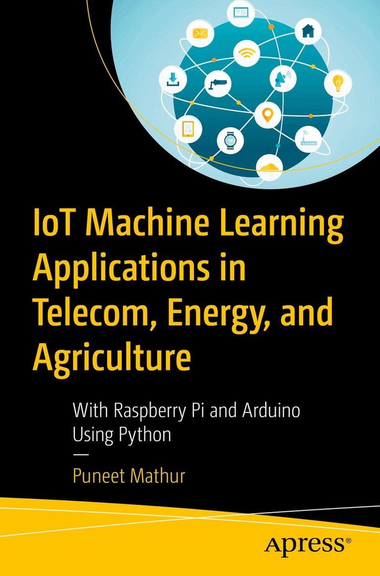 Puneet Mathur - IoT Machine Learning Applications in Telecom, Energy, and Agriculture, Häftad. Tillgänglighet: Lägg i varukorg