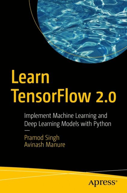 Avinash Manure, Pramod Singh - Learn TensorFlow 2.0, E-bok