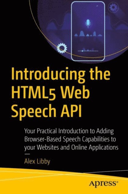 Alex Libby - Introducing the HTML5 Web Speech API, E-bok