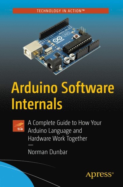 Norman Dunbar - Arduino Software Internals, E-bok