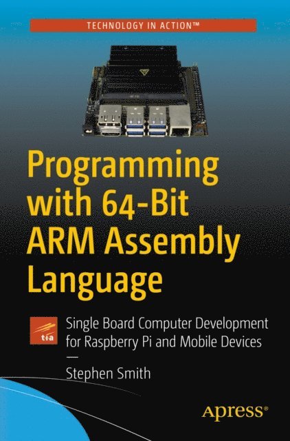 Stephen Smith - Programming with 64-Bit ARM Assembly Language, E-bok
