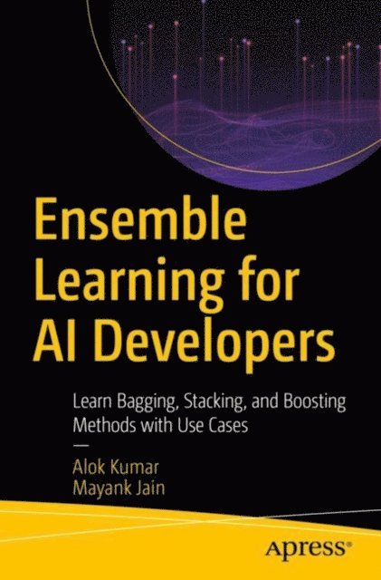 Mayank Jain, Alok Kumar - Ensemble Learning for AI Developers, E-bok