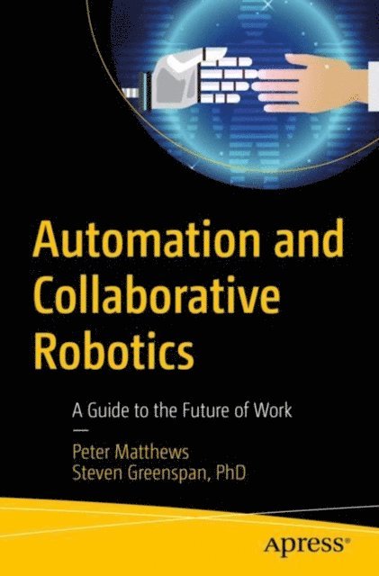 Steven Greenspan, Peter Matthews - Automation and Collaborative Robotics, E-bok