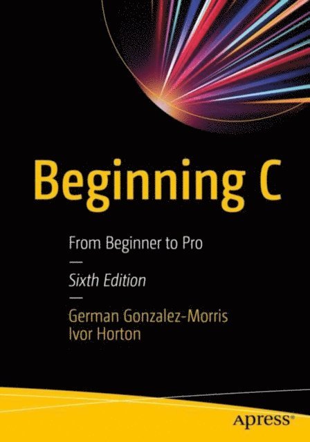 Ivor Horton, German Gonzalez-Morris - Beginning C, E-bok