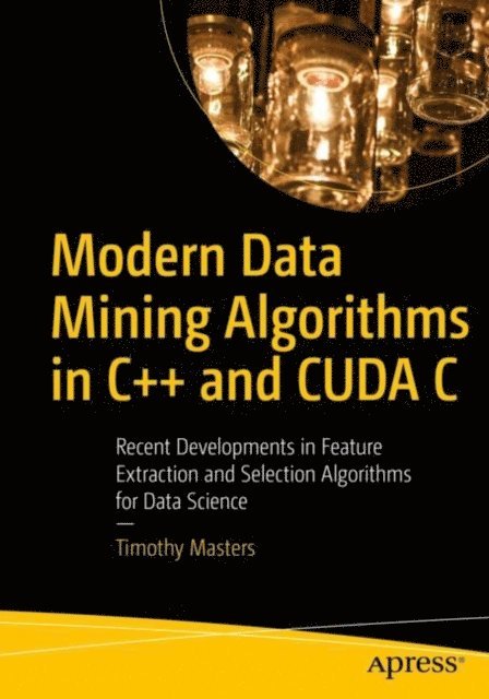 Timothy Masters - Modern Data Mining Algorithms in C++ and CUDA C, E-bok. Tillgänglighet: Lägg i varukorg