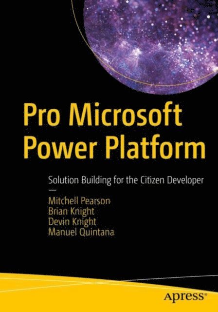 Manuel Quintana, Devin Knight, Brian Knight, Mitchell Pearson - Pro Microsoft Power Platform, E-bok