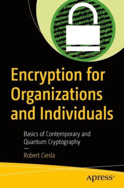 Robert Ciesla - Encryption for Organizations and Individuals, E-bok. Tillgänglighet: Lägg i varukorg