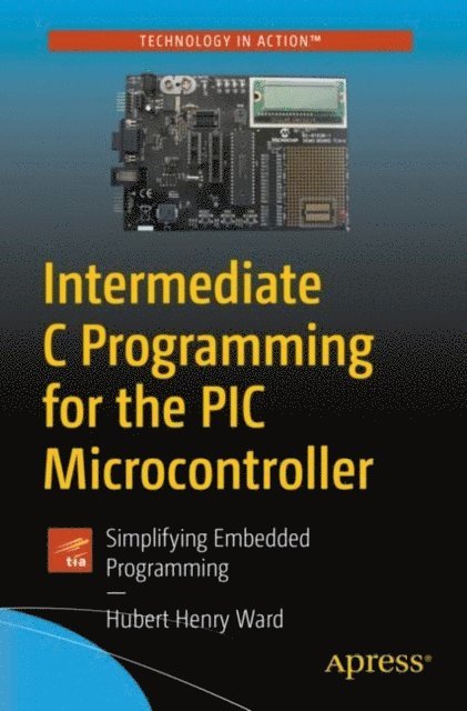 Hubert Henry Ward - Intermediate C Programming for the PIC Microcontroller, E-bok