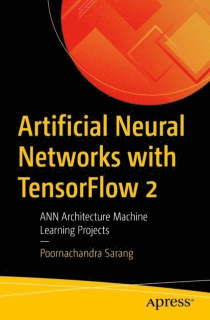 Poornachandra Sarang - Artificial Neural Networks with TensorFlow 2, E-bok