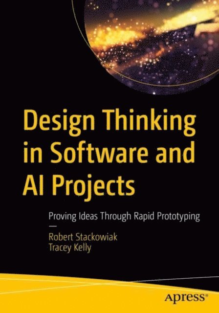 Tracey Kelly, Robert Stackowiak - Design Thinking in Software and AI Projects, E-bok