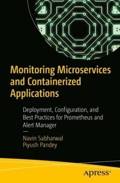 Piyush Pandey, Navin Sabharwal - Monitoring Microservices and Containerized Applications, E-bok