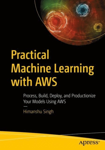 Himanshu Singh - Practical Machine Learning with AWS, E-bok