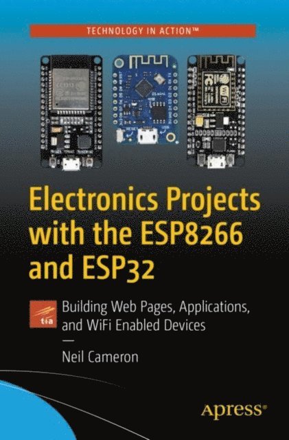 Neil Cameron - Electronics Projects with the ESP8266 and ESP32, E-bok