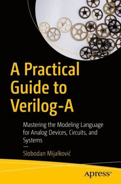 Slobodan Mijalkovic - Practical Guide to Verilog-A, E-bok
