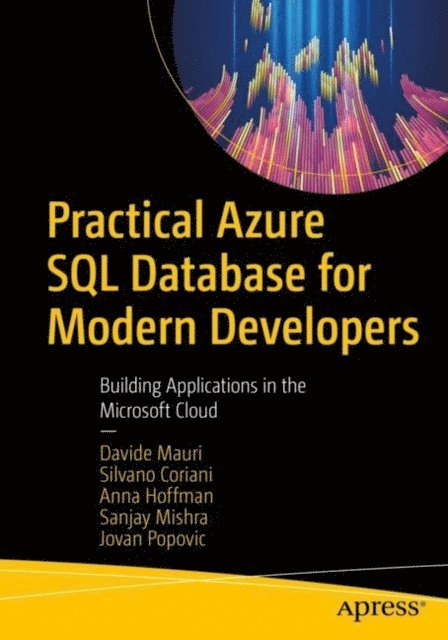 Jovan Popovic, Sanjay Mishra, Anna Hoffman, Silvano Coriani, Davide Mauri - Practical Azure SQL Database for Modern Developers, E-bok