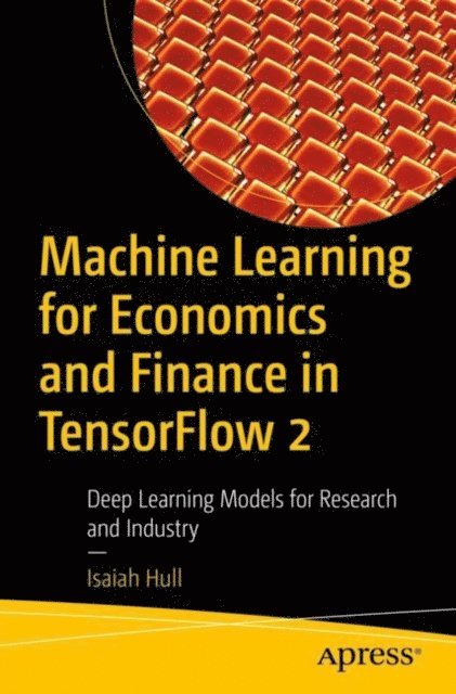 Isaiah Hull - Machine Learning for Economics and Finance in TensorFlow 2, E-bok