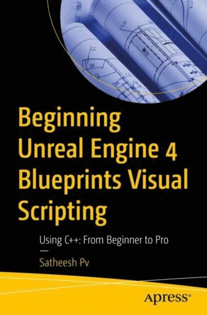 Satheesh Pv - Beginning Unreal Engine 4 Blueprints Visual Scripting, E-bok. Tillgänglighet: Lägg i varukorg