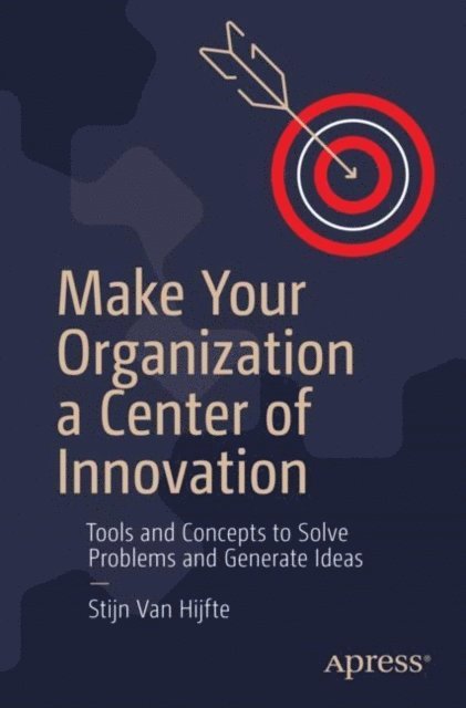 Stijn Van Hijfte - Make Your Organization a Center of Innovation, E-bok