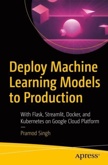 Pramod Singh - Deploy Machine Learning Models to Production, E-bok