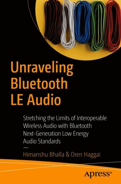 Oren Haggai, Himanshu Bhalla - Unraveling Bluetooth LE Audio, E-bok. Tillgänglighet: Lägg i varukorg